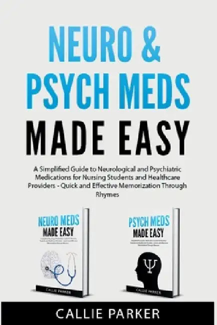 Neuro & Psych Meds Made Easy: A Simplified Guide to Neurological and Psychiatric Medications for Nursing Students and Healthcare Providers - Quick and by Callie Parker
