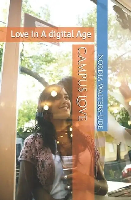 Campus Love: Love In A digital Age by Nordia Tamara Walters-Ude