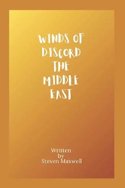 Winds Of Discord The Middle East by Steven Maxwell