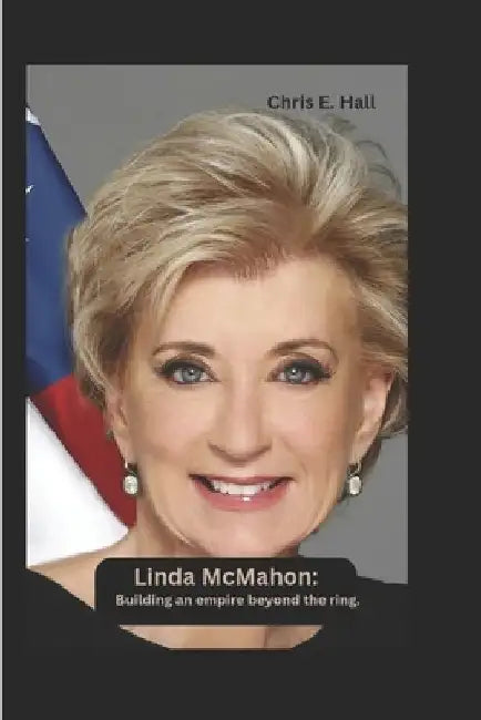 Linda McMahon: Building an empire beyond the ring by Chris E. Hall