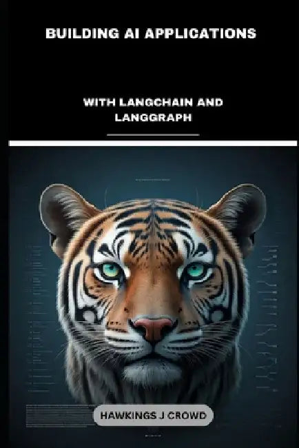 Building AI Applications: With LangChain And LangGraph by Hawkings J. Crowd