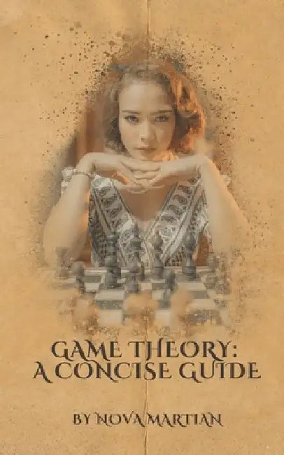Game Theory: A Concise Guide by Nova Martian