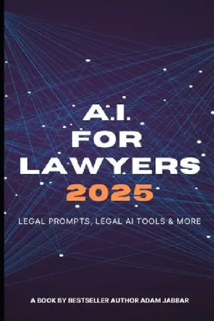 AI For Lawyers: 2025: Legal Prompts, Legal AI Tools & More by Adam Jabbar