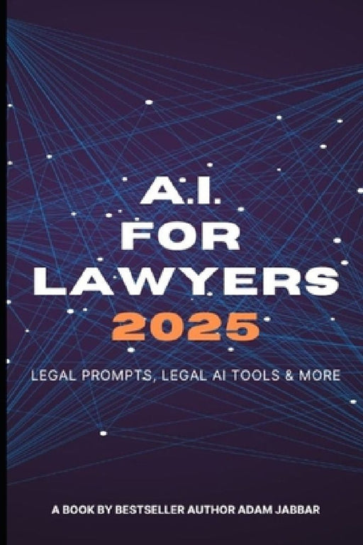 AI For Lawyers: 2025: Legal Prompts, Legal AI Tools & More by Adam Jabbar