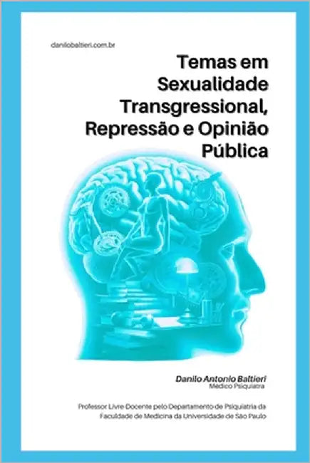 Temas em Sexualidade Transgressional, Repressão e Opinião Pública by Baltieri, Danilo Antonio