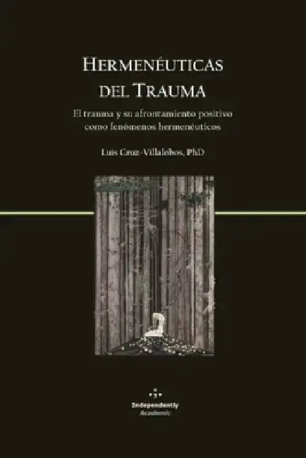 Hermenéuticas del Trauma: El trauma y su afrontamiento positivo como fenómenos hermenéuticos by Juan Yáñez Montecinos, Luis Cruz-Villalobos