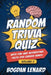 Random Trivia Quiz with Fun and Interesting Facts for Curious Minds - Volume 2: Mind-blowing Animals Science History Questions and Answers for Men Wom by Bogdan Lenard