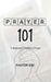 Prayer 101: A Beginner's Guide to Prayer by Chukwudum Obi