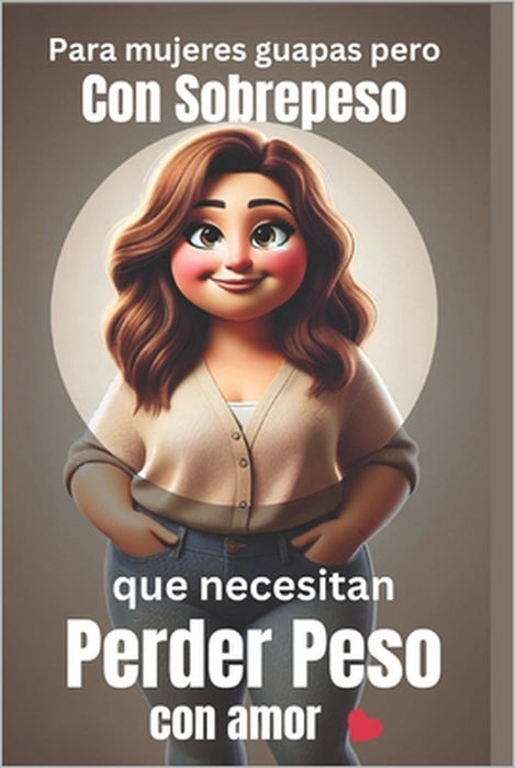 Para mujeres guapas pero con sobrepeso que necesitan perder peso con amor: Guía práctica para la pérdida de peso sostenible para mujeres que quieren r by Jens Belner