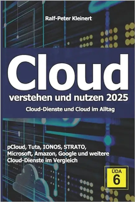 Cloud verstehen und nutzen 2025: Cloud-Dienste und Cloud im Alltag by Kleinert, Ralf-Peter