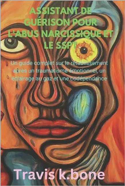 Assistant de Guérison Pour l'Abus Narcissique Et Le Sspt: Un guide complet sur le rétablissement après un traumatisme émotionnel, un éclairage au gaz by K. Bone, Travis