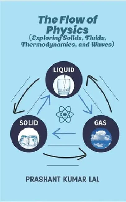 The Flow of Physics: Exploring Solids, Fluids, Thermodynamics, and Waves by Prashant Kumar Lal