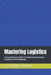 Mastering Logistics: A Comprehensive Guide for Industrial Engineering Students and Professionals by Cor P. M. Van Houte