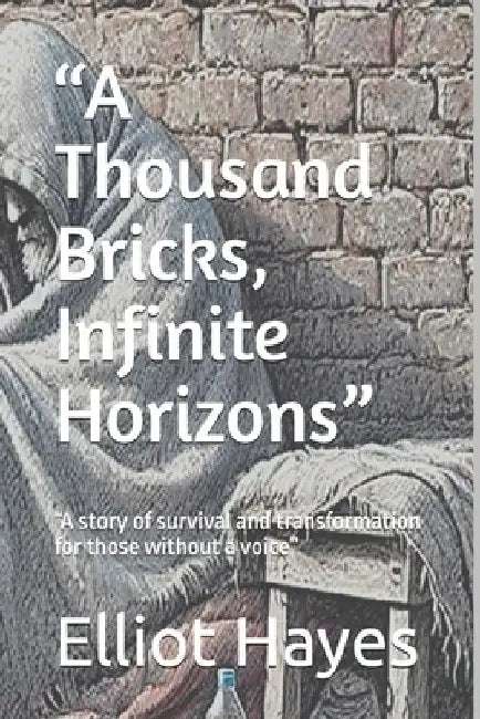 "A Thousand Bricks, Infinite Horizons": "A story of survival and transformation for those without a voice" by Elliot Hayes