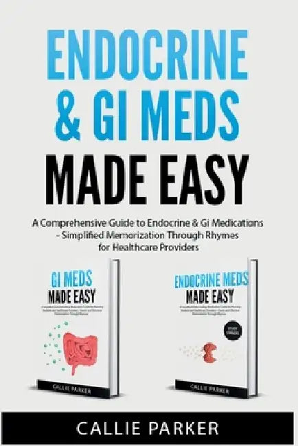 Endocrine & GI Meds Made Easy: A Comprehensive Guide to Endocrine & GI Medications - Simplified Memorization Through Rhymes for Healthcare Providers by Callie Parker