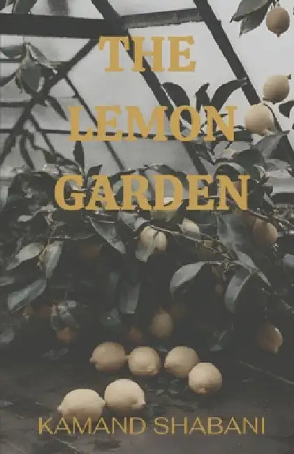 The Lemon Garden by Kamand Shabani