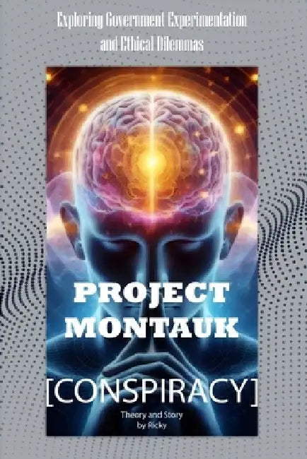 Conspiracy Project Montauk: Exploring Government Experimentation and Ethical Dilemmas by Ricky Indrawan