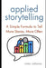 Applied Storytelling: A Simple Formula to Tell More Stories, More Often by Victor Odåsnac