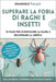 Superare la fobia di ragni e insetti: 10 passi per sconfiggere la paura e recuperare la libertà by Palagi, Emanuele