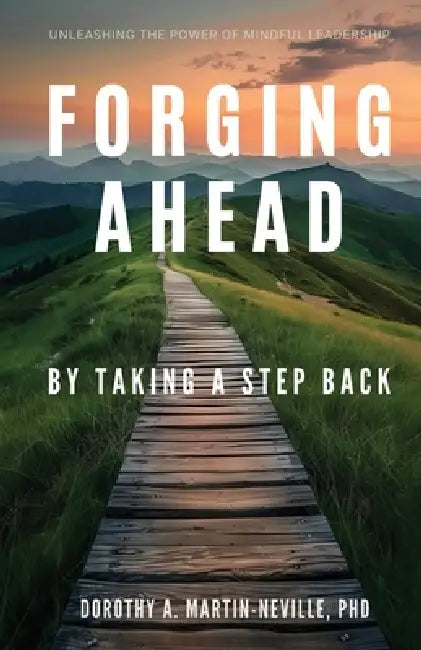 Forging Ahead: By Taking a Step Back by Phd Dorothy a. Martin-Neville