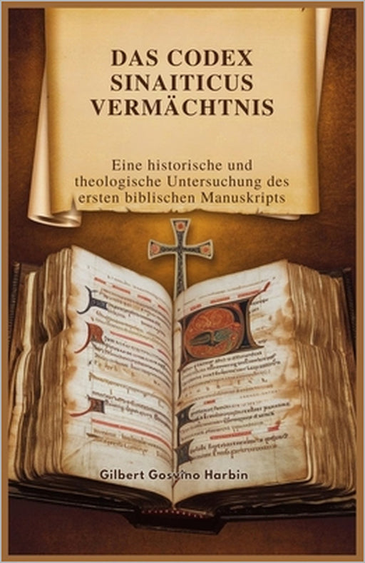 Das Codex Sinaiticus Vermächtnis: Eine historische und theologische Untersuchung des ersten biblischen Manuskripts by Gilbert Gosvino Harbin