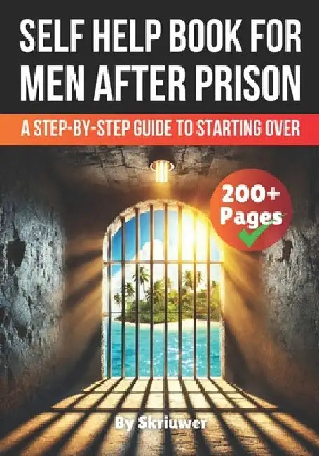 A Self Help Book for Men After Prison: A Step-by-Step Guide to Starting Over by Skriuwer Com