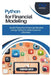 Python for Financial Modeling: Build Powerful Financial Models Using Python's Data Science Libraries by Thompson Carter