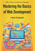 Mastering the Basics of Web Development: A Hands-On Approach: HTML CSS and JavaScript for Beginners by Laurence Lars Svekis