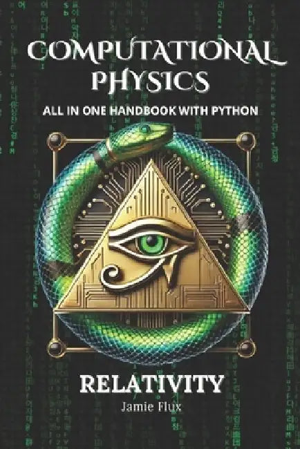 Computational Physics - Relativity: All in One Handbook with Python by Jamie Flux