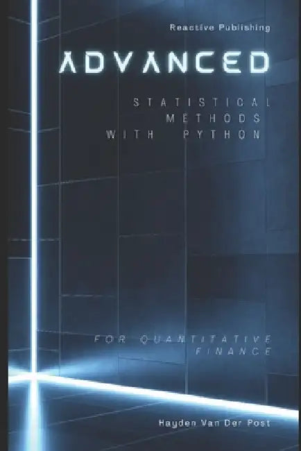 Advanced Statistical Methods with Python for Quantitative Finance: A Comprehensive Guide for 2025 by Alice Schwartz