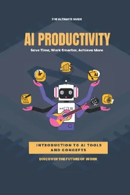 AI Productivity Unleashed: Save Time, Work Smarter, Achieve More by Luke Harrison