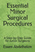 Essential Minor Surgical Procedures: A Step-by-Step Guide for Junior Surgeons by Essam Abdelhakim