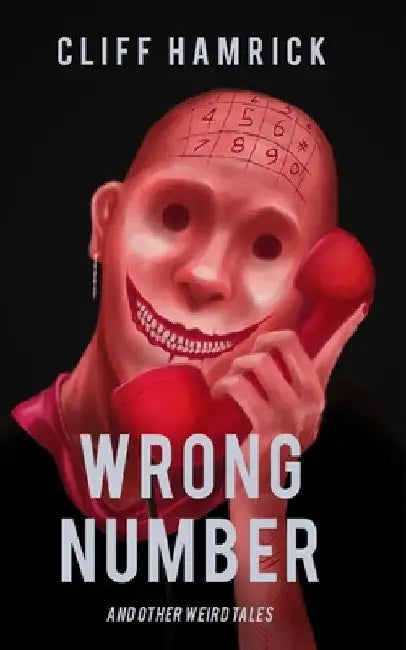 Wrong Number: And Other Weird Tales by Cliff Hamrick