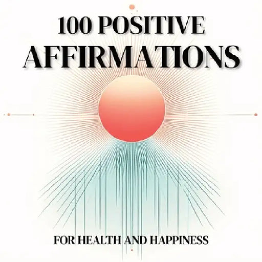 100 Positive Affirmations: For Health and Happiness, Great for Gifts, and Inspiration by Alice Carlton