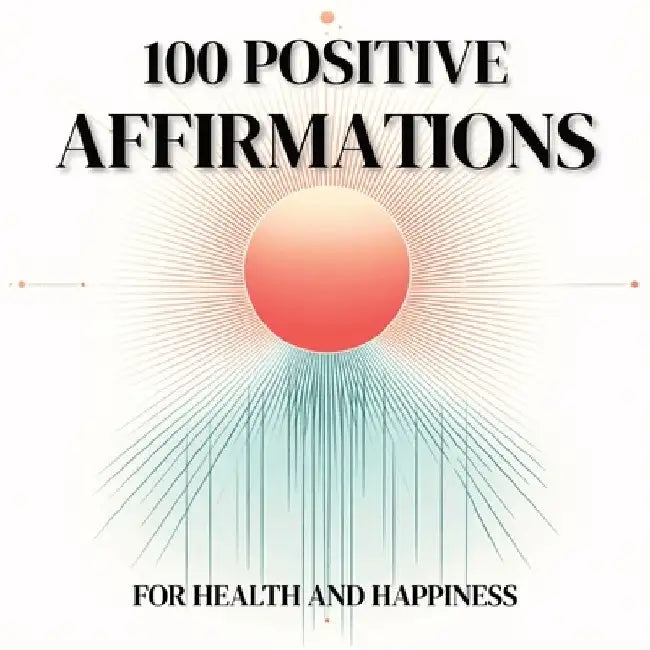 100 Positive Affirmations: For Health and Happiness, Great for Gifts, and Inspiration by Alice Carlton