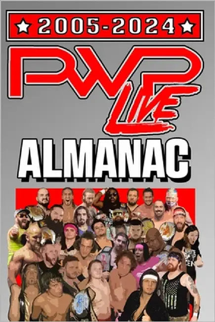 PWP Live Professional Wrestling 2005-2024 Almanac: 2025 Edition by Pwp Live