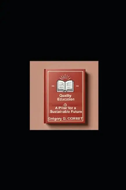 Quality Education: A Pillar for a Sustainable Future by Grégory Georges Corbet