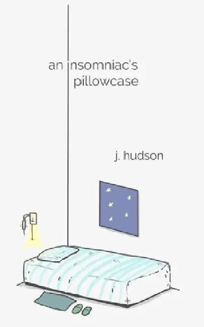 An Insomniac's Pillowcase: A collection of poems about anxiety, depression, and sleepless nights by J. Hudson Hudson