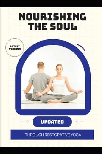 Nourishing the Soul Through Restorative Yoga by Lily N. Sinclair