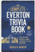 The Complete Everton Trivia Book: A Journey Through the History, Legends, and Rivalries of Everton Football Club by Gerald H. Rowden