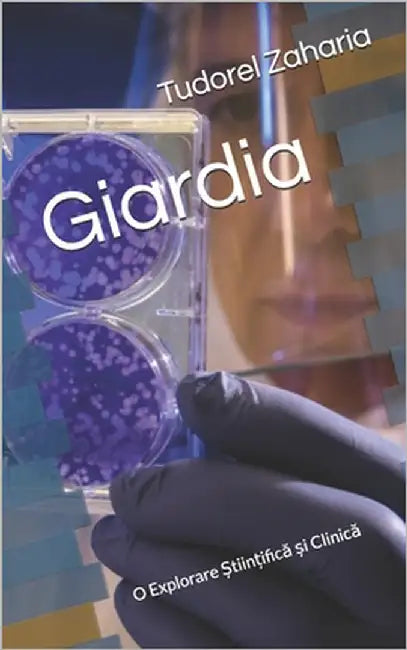 Giardia: O Explorare Științifică și Clinică by Zaharia, Tudorel