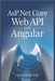 ASP.NET core web API with Angular by Quinn, Taylor