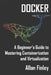 Docker: A Beginners Guide to Mastering Containerization and Virtualization by Allan Finley