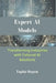Expert AI Models: Transforming Industries with Tailored AI Solutions by Taylor Royce