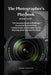 The Photographer's Playbook: The Complete Guide to Building a Successful Business From Fundamentals to Advanced Tips for Stunning Shots and Best Pract by Micheal E. Boone Ng