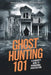 Ghost Hunting 101: A Beginner's Guide to Paranormal Investigation by Rebecca Reynolds