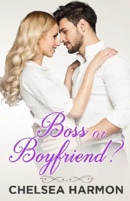 Boss or Boyfriend?: A Fake Relationship Billionaire Boss Romance by Chelsea Harmon