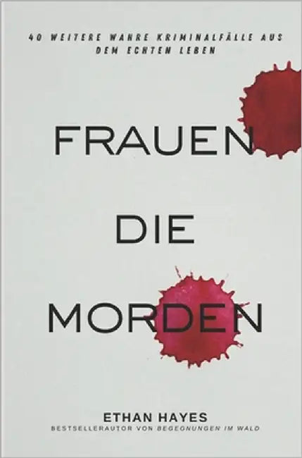 Frauen die Morden 2: 40 weitere wahre Kriminalfälle aus dem echten Leben by Hayes, Ethan