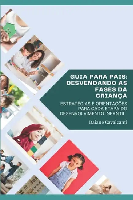 Guia Para Pais: Desvendando as Fases Da Criança: Estratégias E Orientações Para Cada Etapa Do Desenvolvimento Infantil by Daiane Cavalcanti