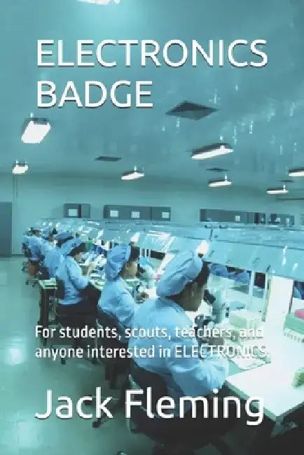 Electronics Badge: For students, scouts, teachers, and anyone interested in ELECTRONICS by Jack Fleming